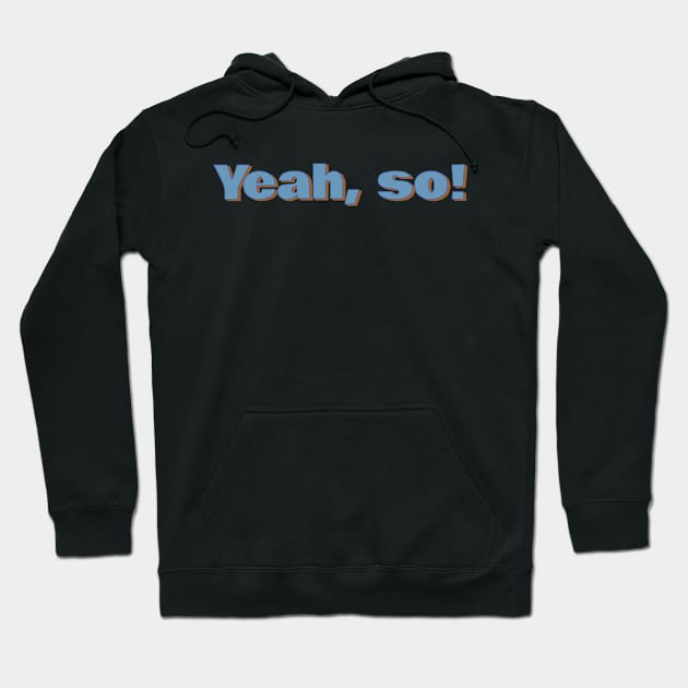 Yeah, so! Hoodie by CrazyCreature